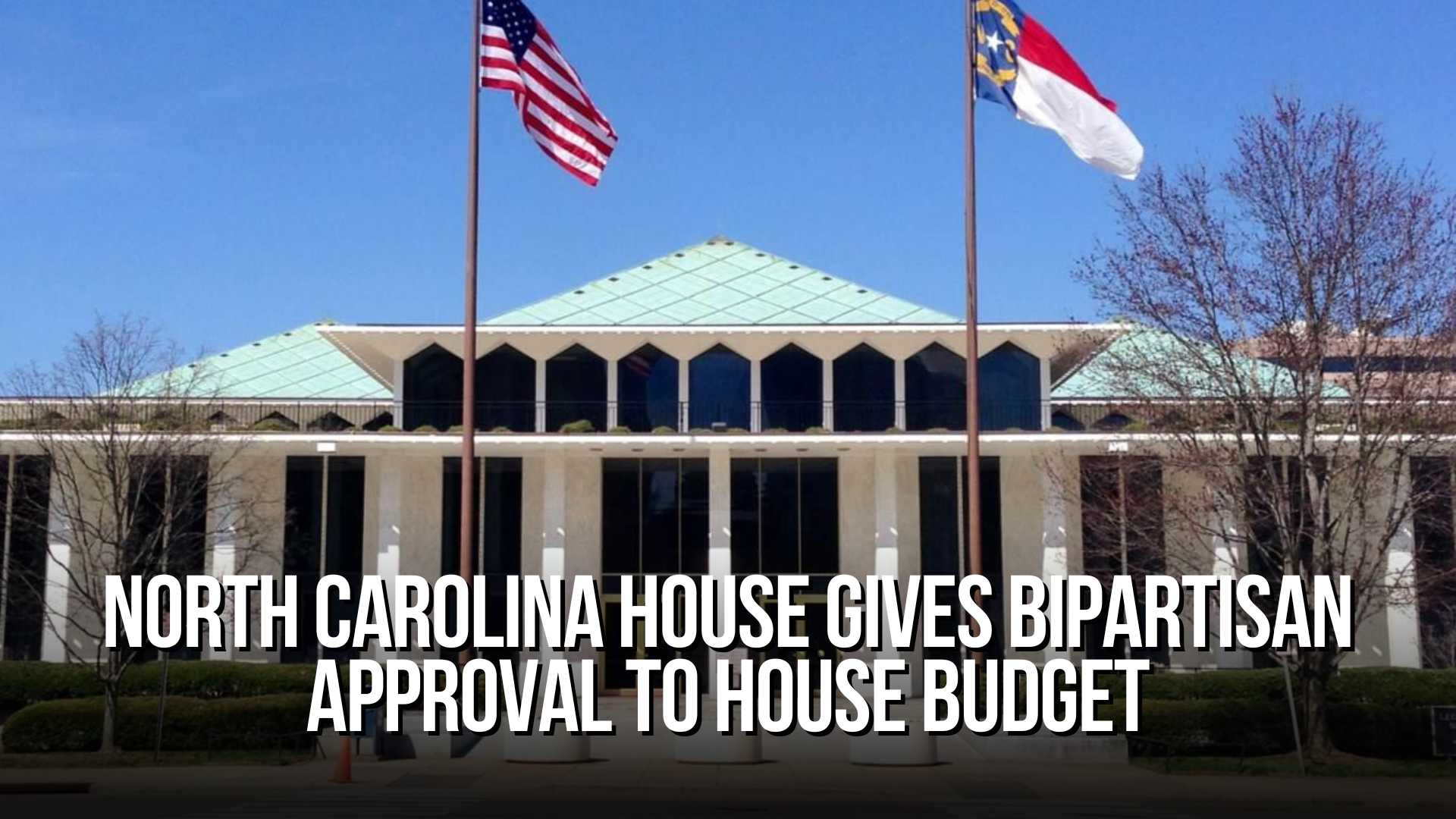 North Carolina House Gives Bipartisan Approval to House Budget