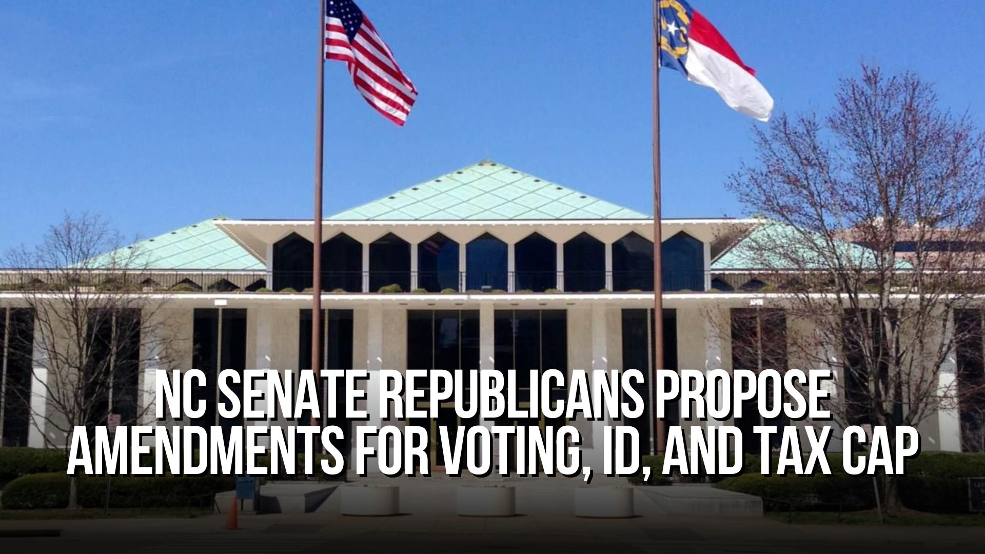 NC Senate Republicans propose amendments for voting, ID, and tax cap