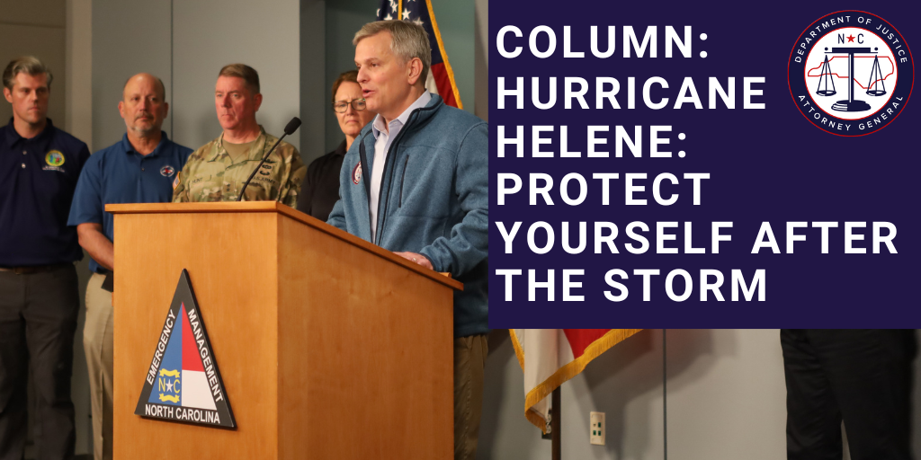 Attorney General Stein’s October Column: Hurricane Helene: Protect Yourself After the Storm