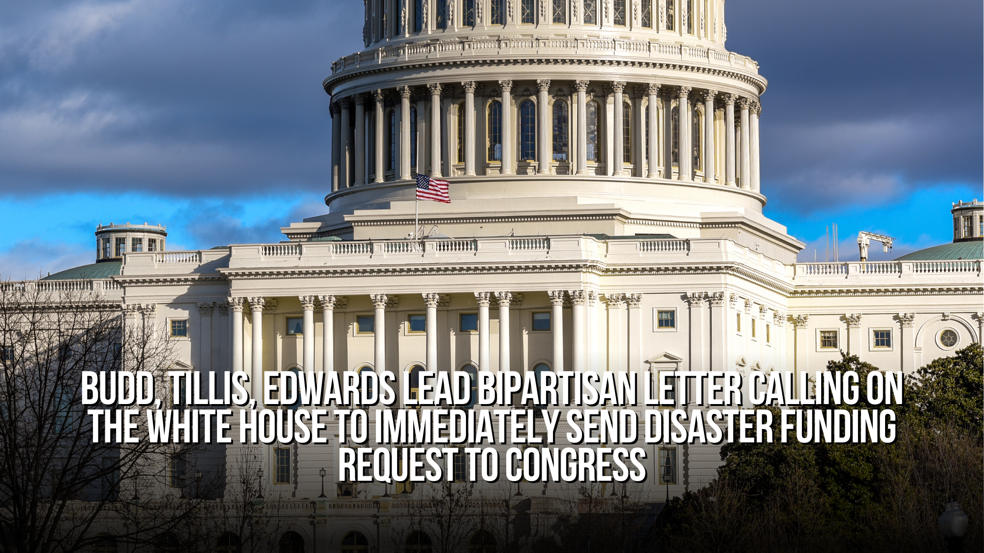 Budd, Tillis, Edwards Lead Bipartisan Letter Calling on the White House to Immediately Send Disaster Funding Request to Congress