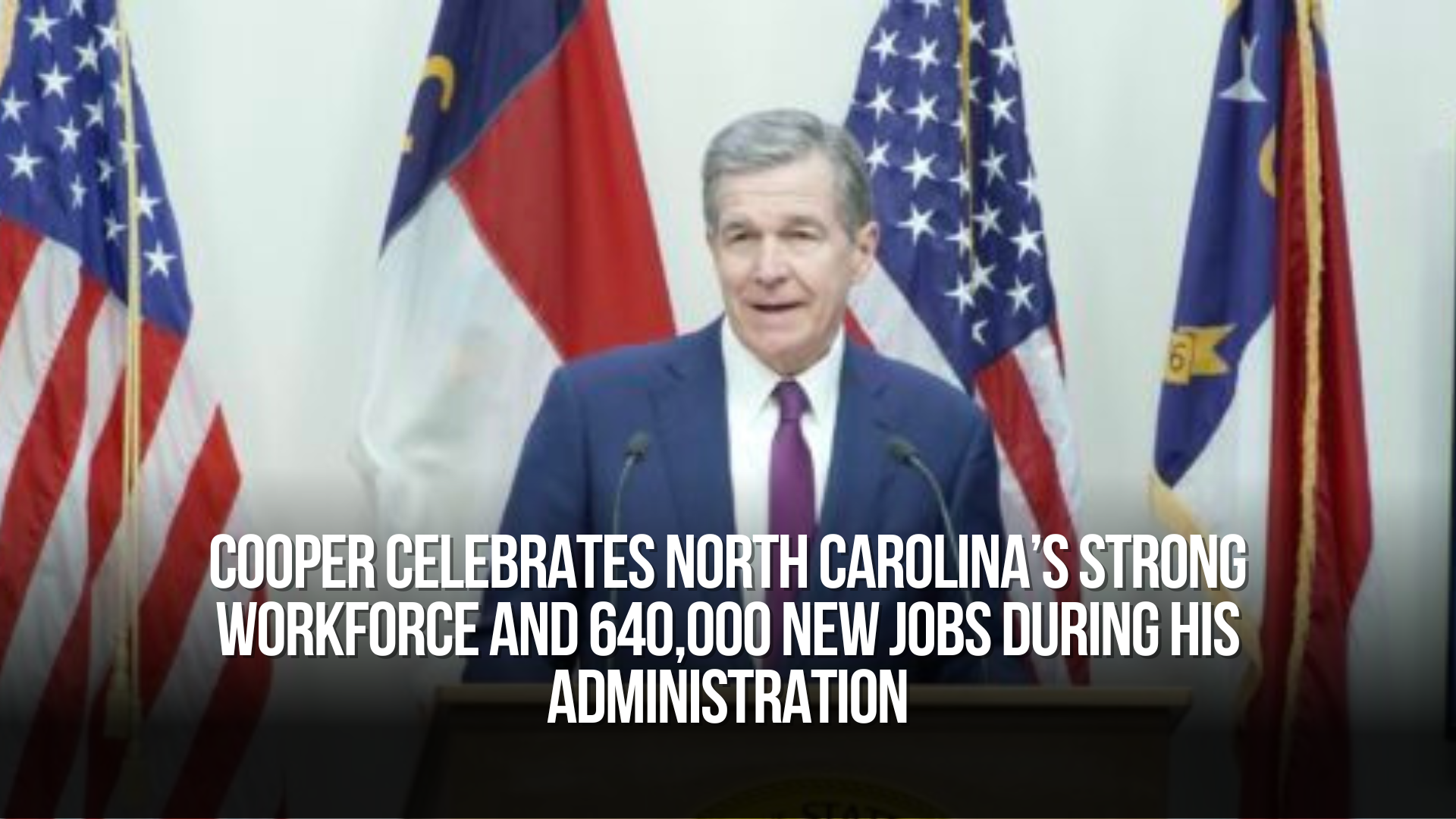 Cooper Celebrates North Carolina’s Strong Workforce and 640,000 New Jobs During His Administration