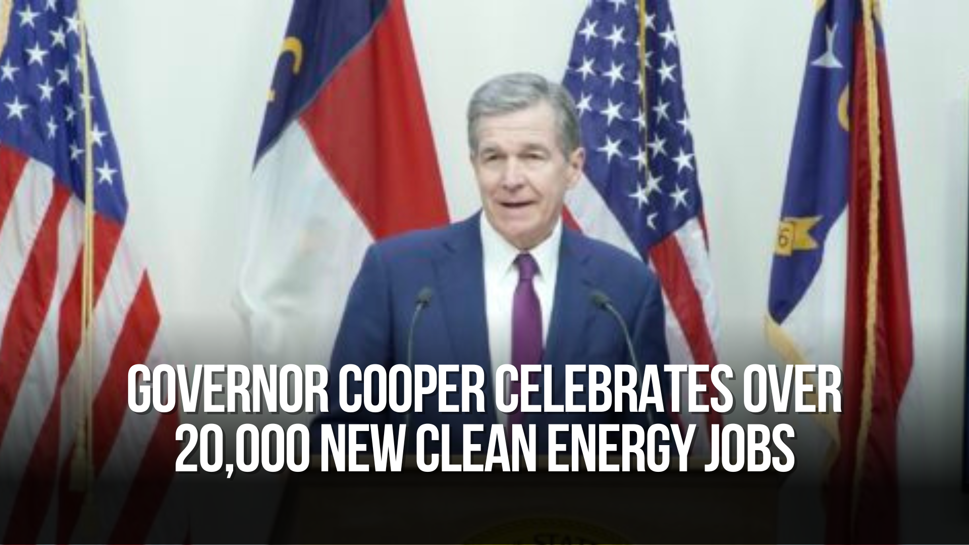 Governor Cooper Celebrates Over 20,000 New Clean Energy Jobs and More Than $24 Billion in Industry Investments