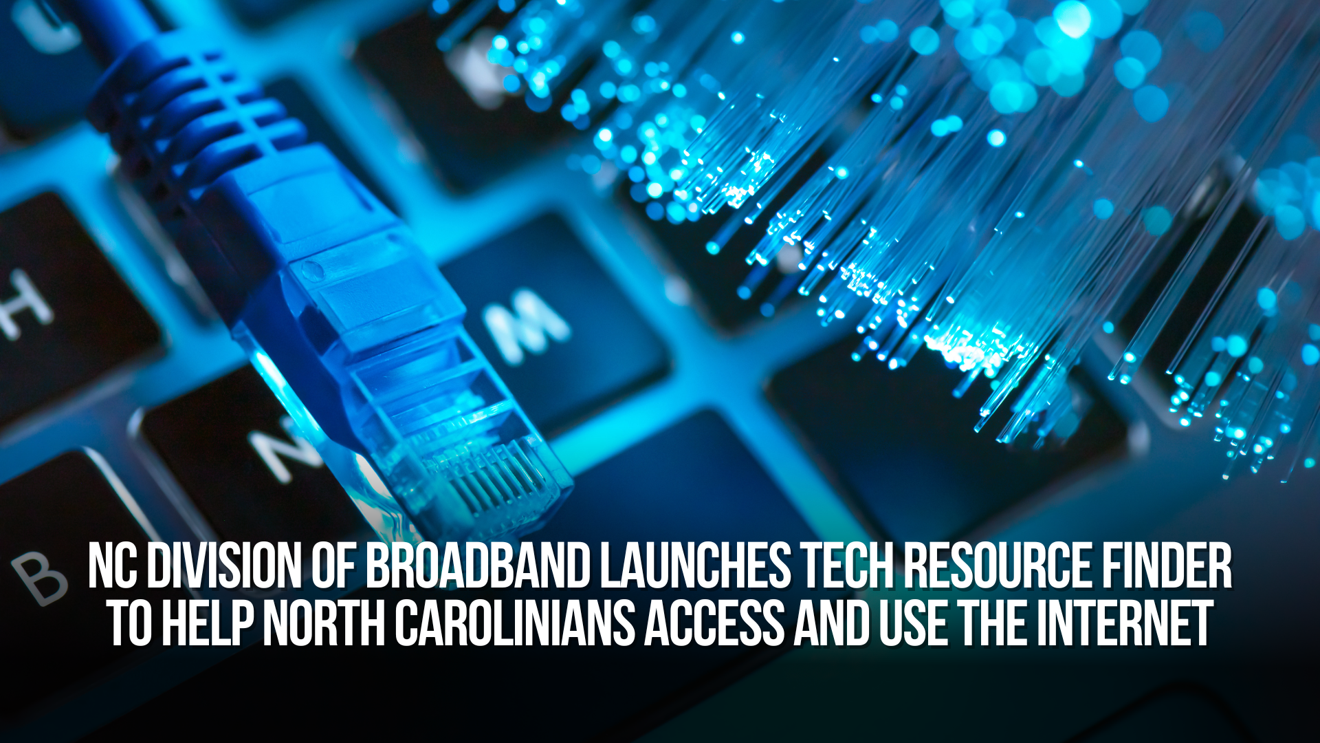 NC Division of Broadband Launches Tech Resource Finder to Help North Carolinians Access and Use the Internet