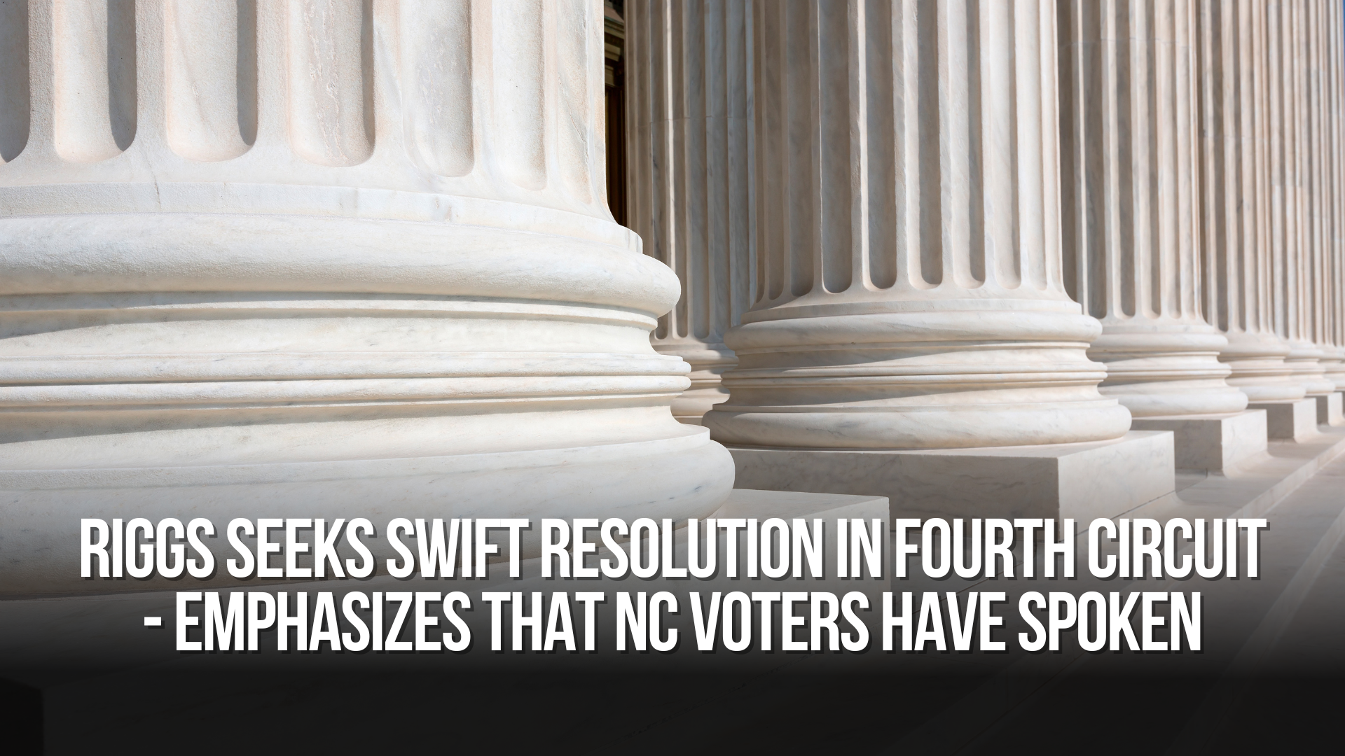 Riggs seeks swift resolution in Fourth Circuit - emphasizes that NC voters have spoken