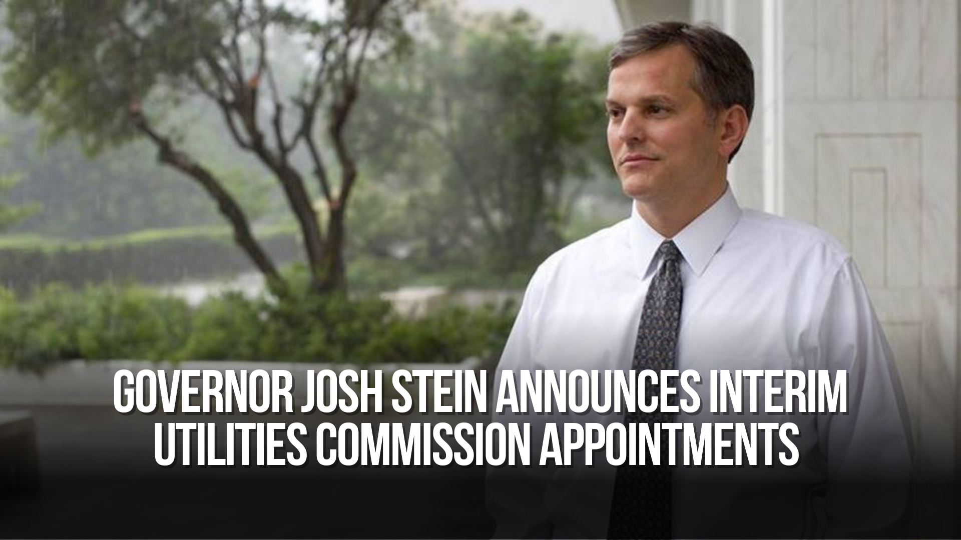 Governor Josh Stein Announces Interim Utilities Commission Appointments