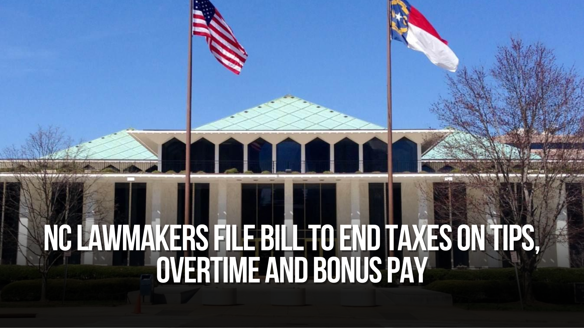 NC Lawmakers File Bill to End Taxes on Tips, Overtime and Bonus Pay
