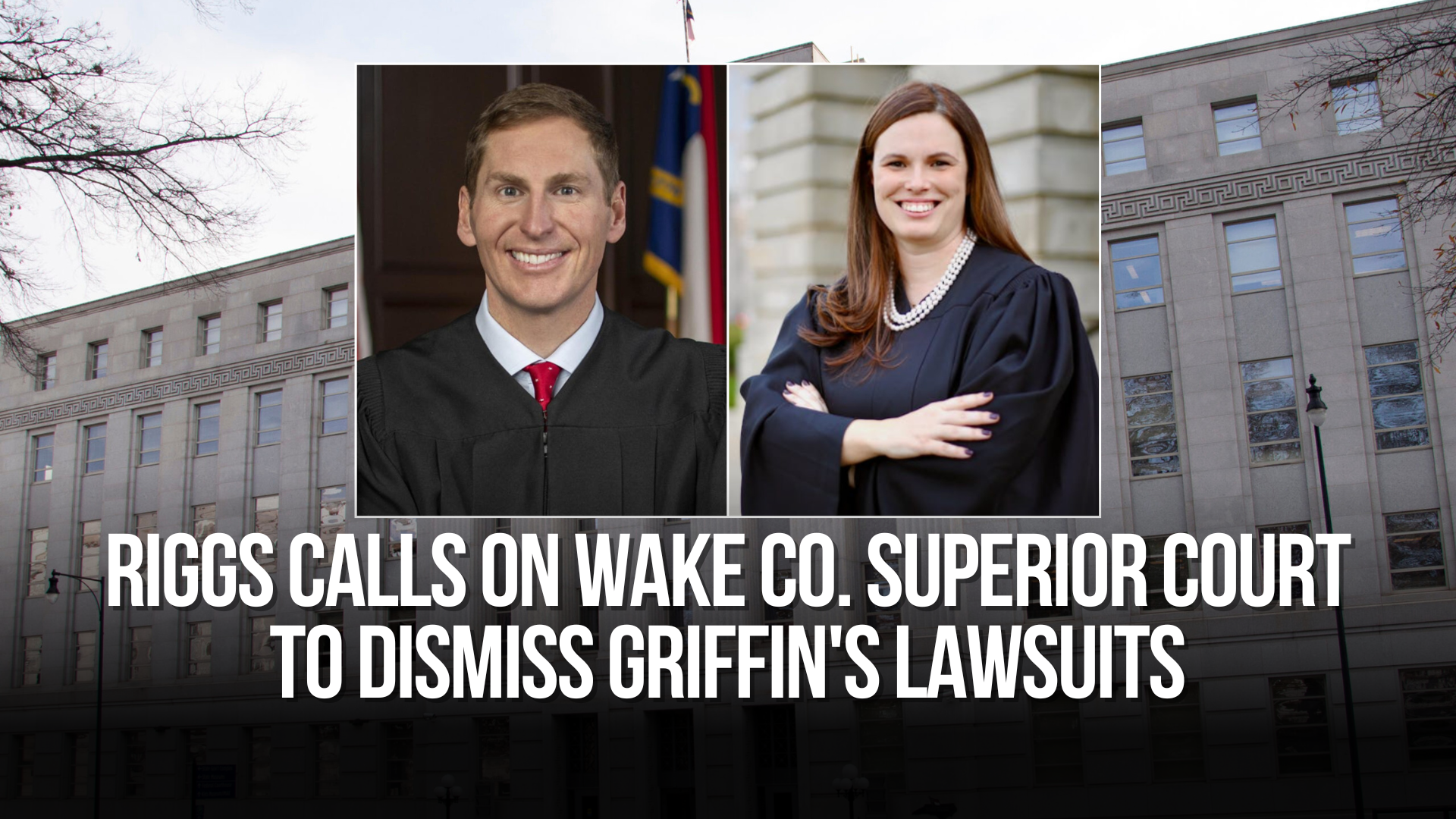 Riggs calls on Wake Co. Superior Court to dismiss Griffin's lawsuits