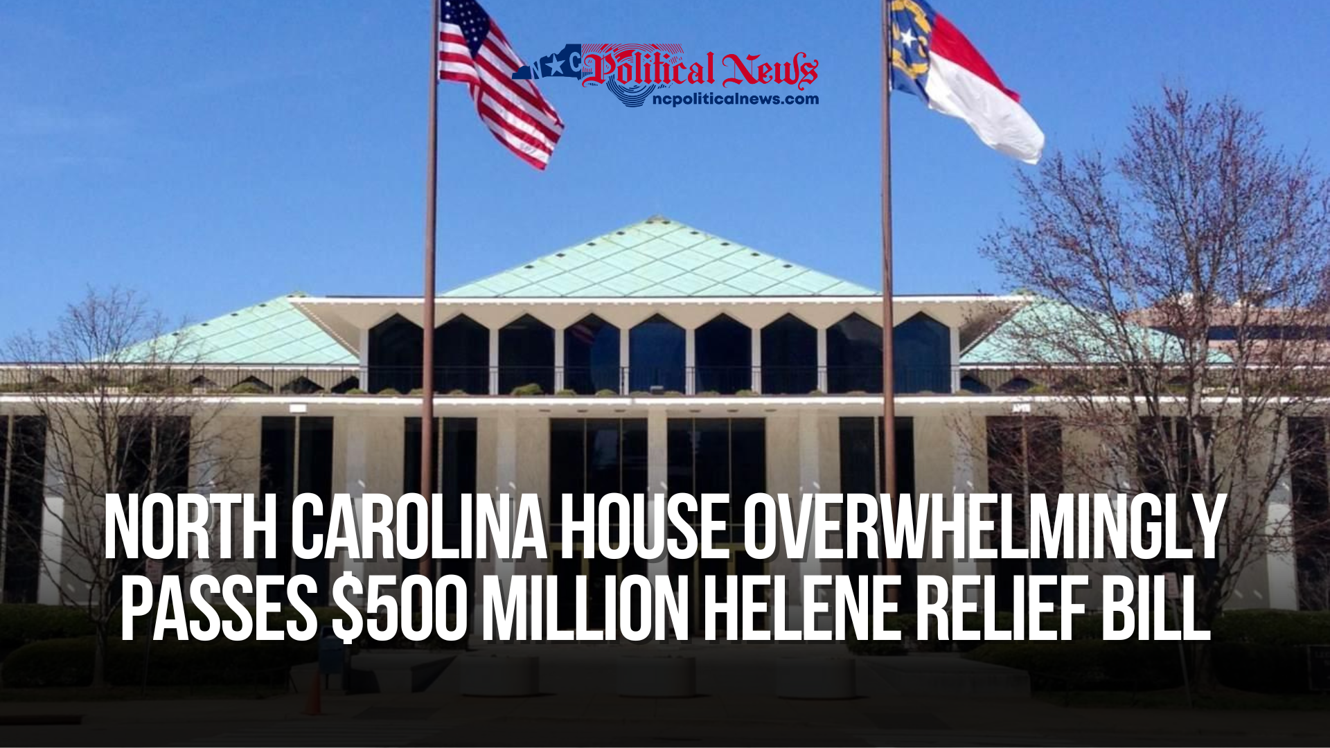 North Carolina House Overwhelmingly Passes $500 Million Helene Relief Bill
