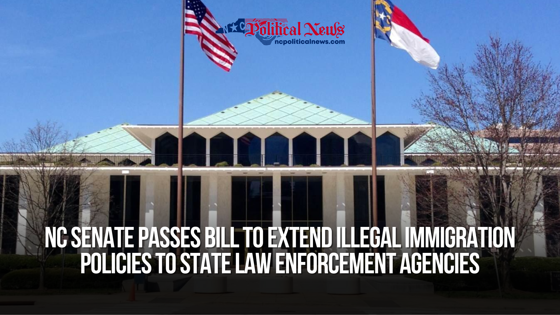 NC Senate passes bill to extend illegal immigration policies to state law enforcement agencies