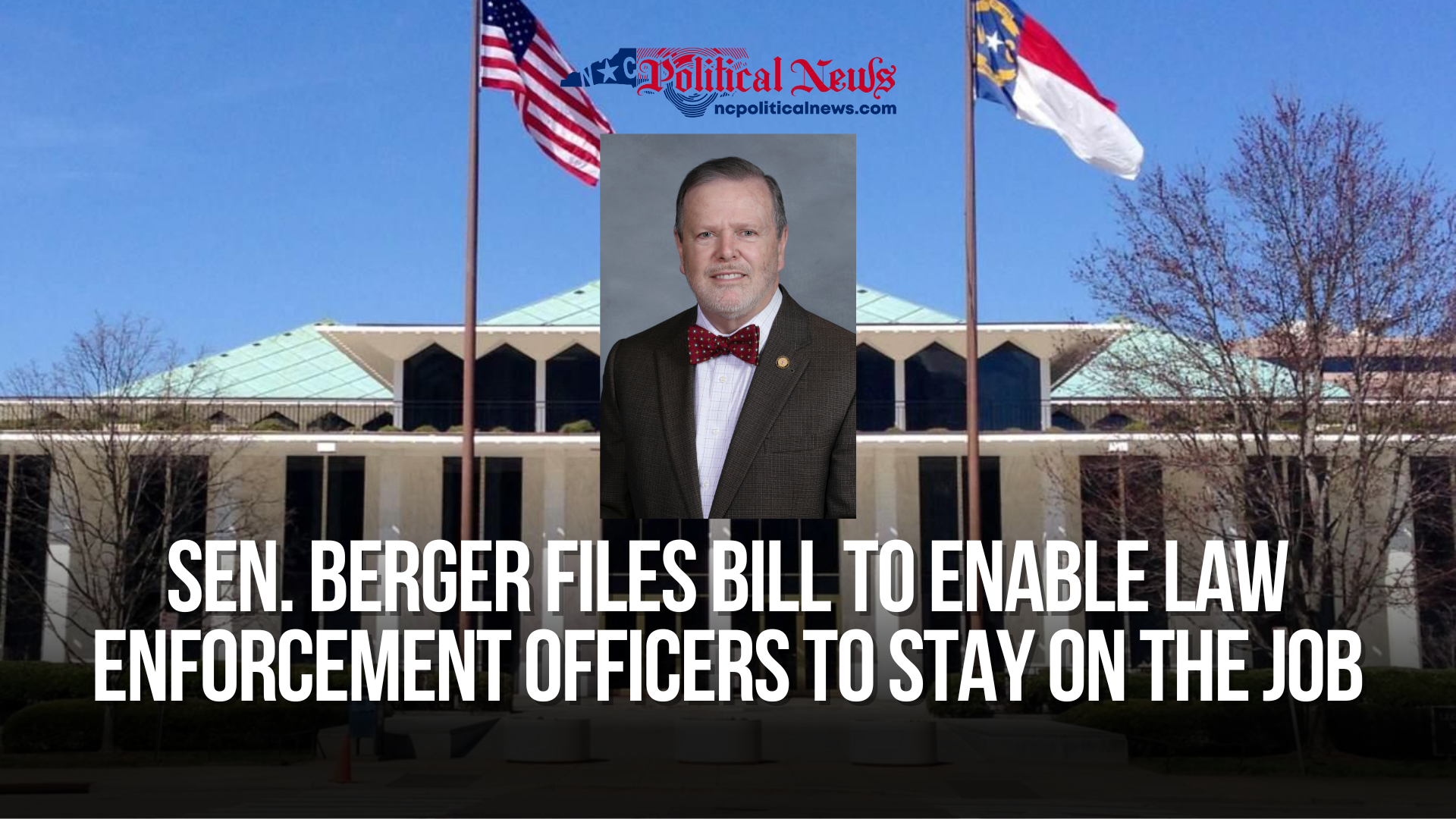 Sen. Berger Files Bill to Enable Law Enforcement Officers to Stay on the Job