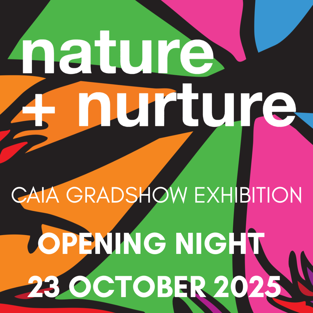 Nature + Nurture - CAIA QCAD Graduation Show (2025)