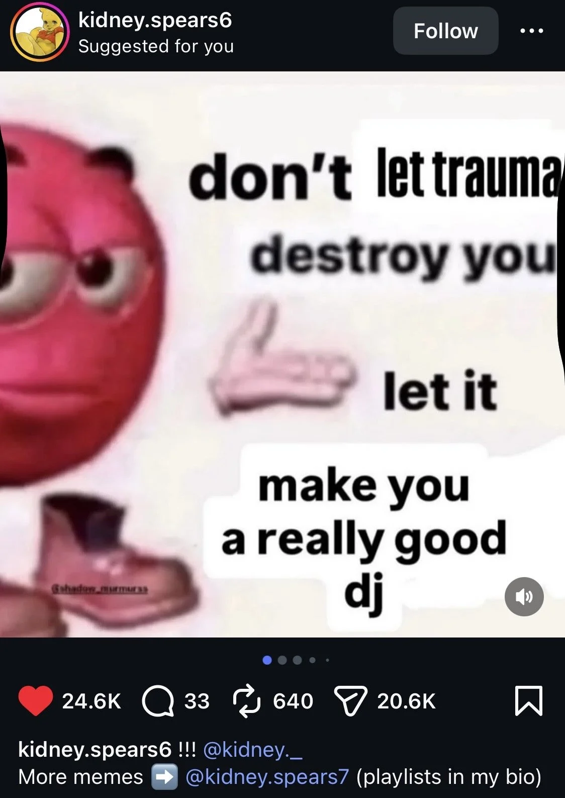 "don't let trauma destroy you, let it make you a really good dj." with red emoji man sticking his hand out. Posted by @kidney.spears6