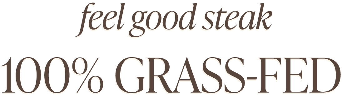 100% Grass-Fed Feel Good Steak