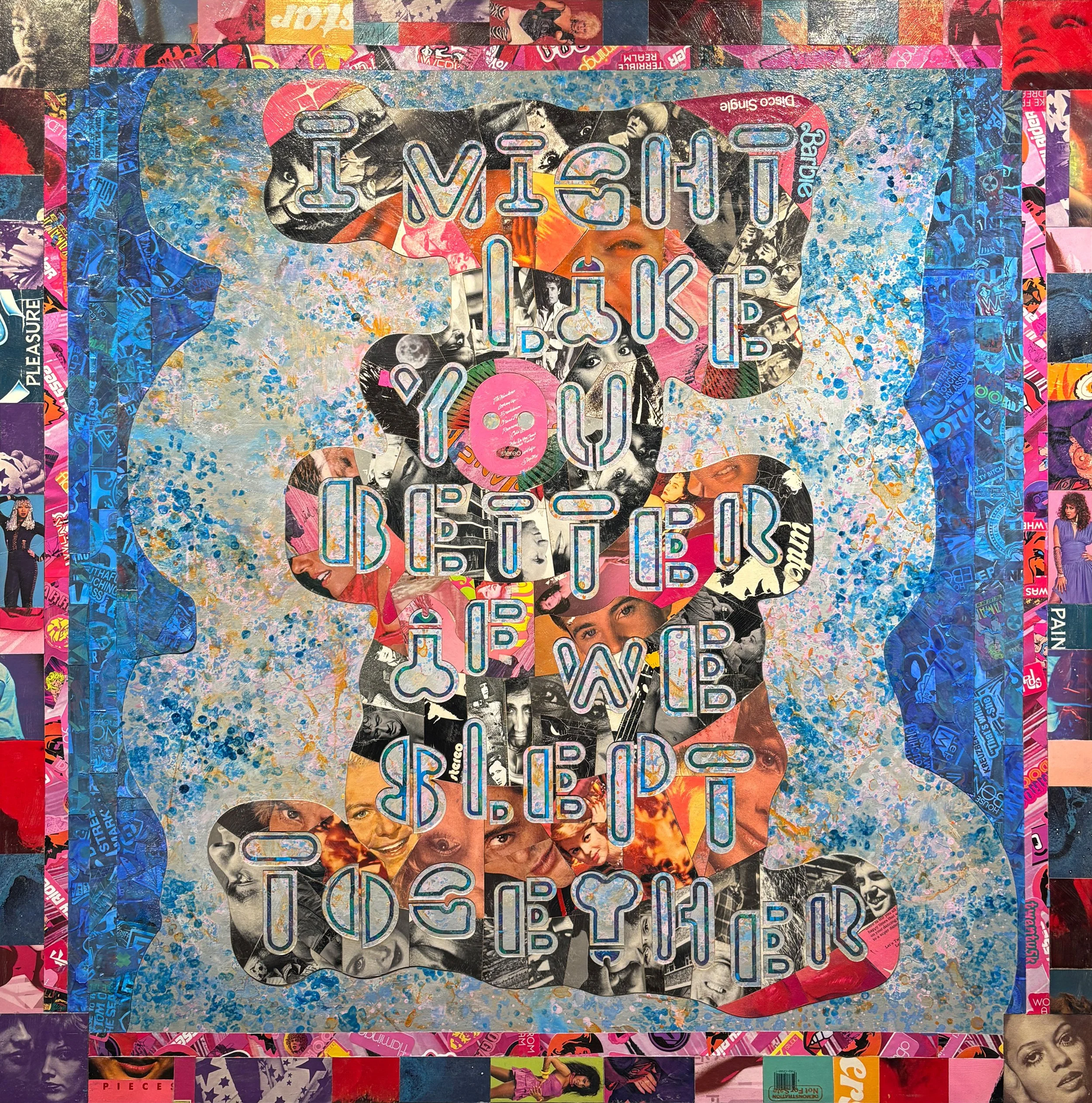Abstract mixed-media collage with layered faces from album covers, bright textures, and bold typography reading “I might like you better if we slept together,” framed by stickers in vibrant patterns