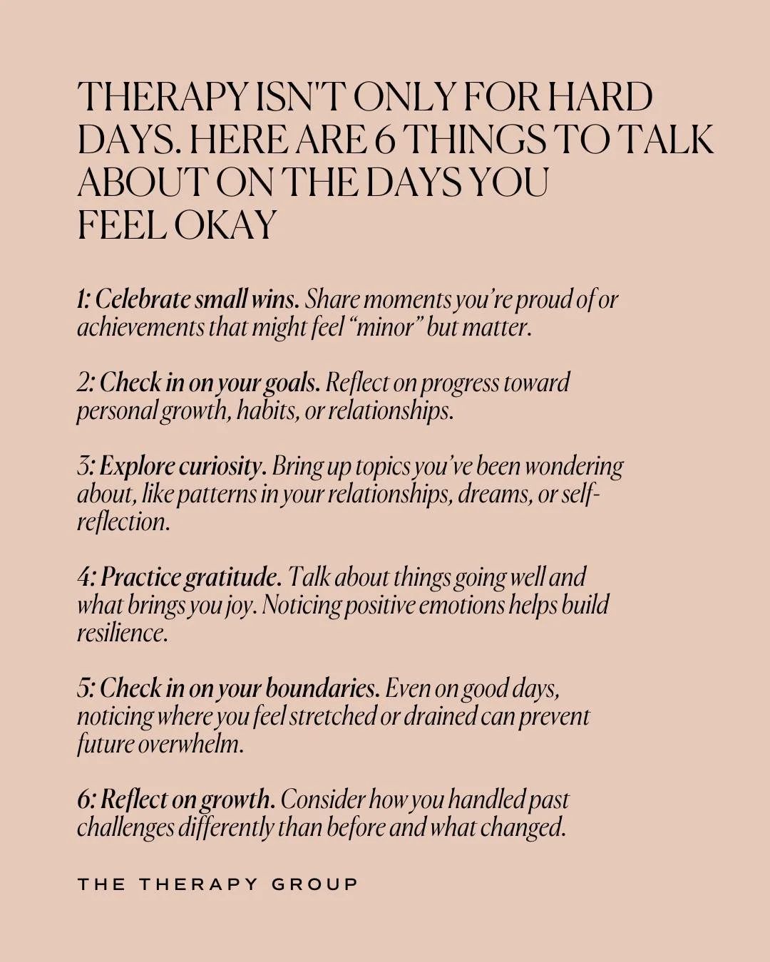 Therapy can also focus on growth, strengths, and positive experiences.

Discussing progress helps reinforce adaptive coping and emotional resilience. Therapy is for all the moments in your life, not just the bad ones. 
&bull;
&bull;
&bull;
If you&rsq