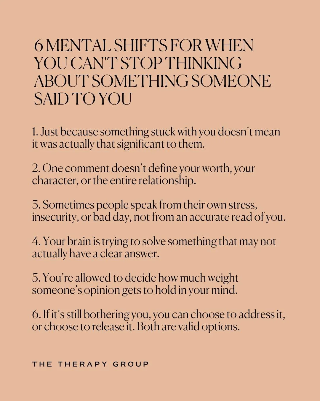 When something someone said keeps replaying in your mind, it doesn't always mean it was true or even that important to them. 

Sometimes your brain latches onto a comment because it's trying to solve something, but not every offhand remark needs to b