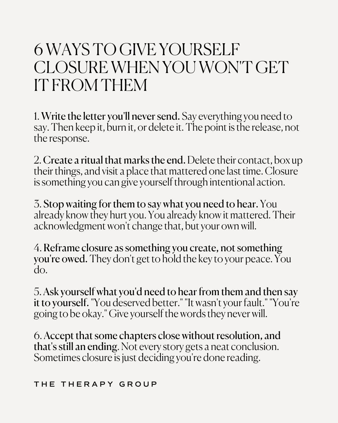 You don't need their apology, their explanation, or their acknowledgment to move forward. 

Closure isn't something you're owed. You can create closure for yourself. Write the letter you'll never send. Create a ritual that marks the end. 

Stop waiti