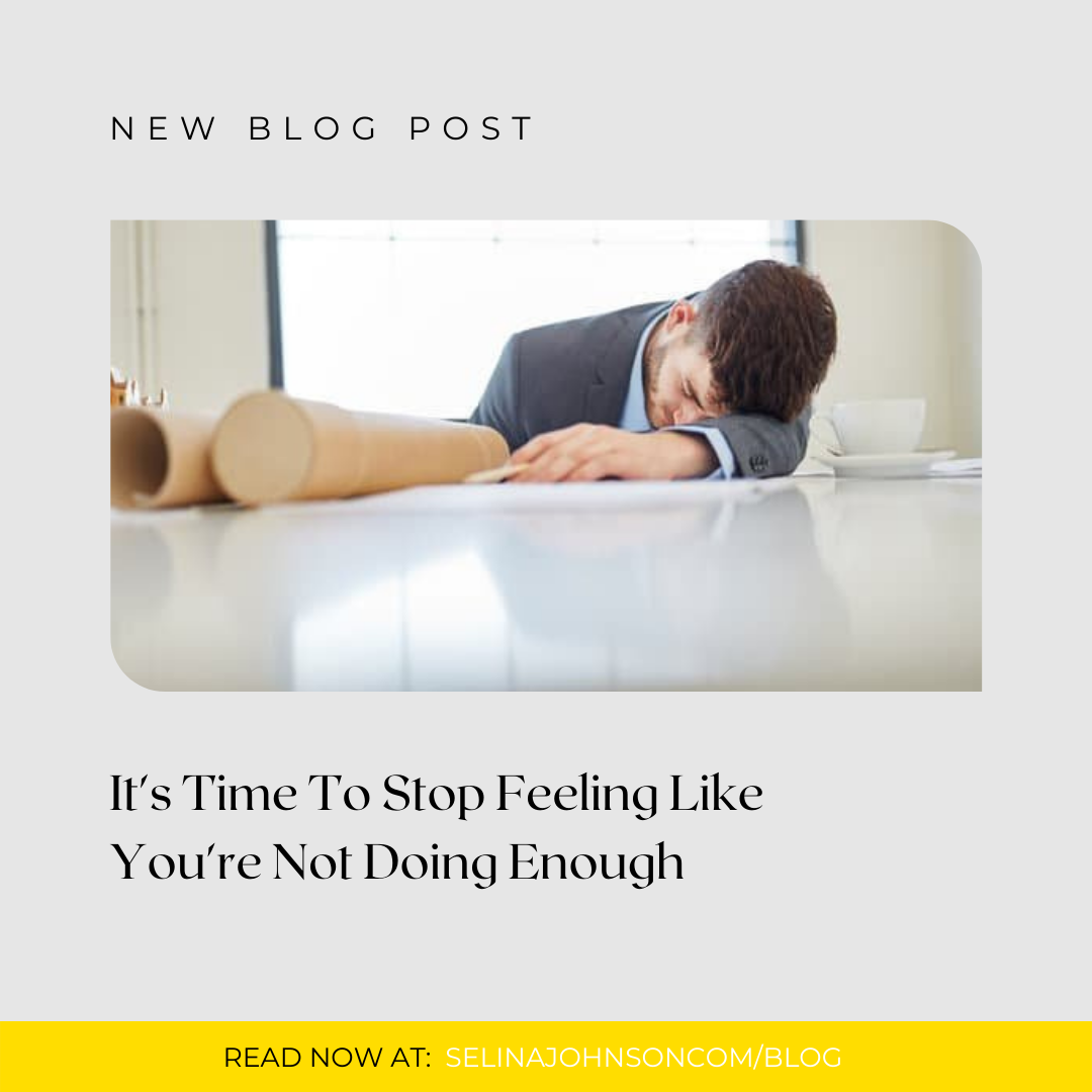  It's Time To Stop Feeling Like You're Not Doing Enough