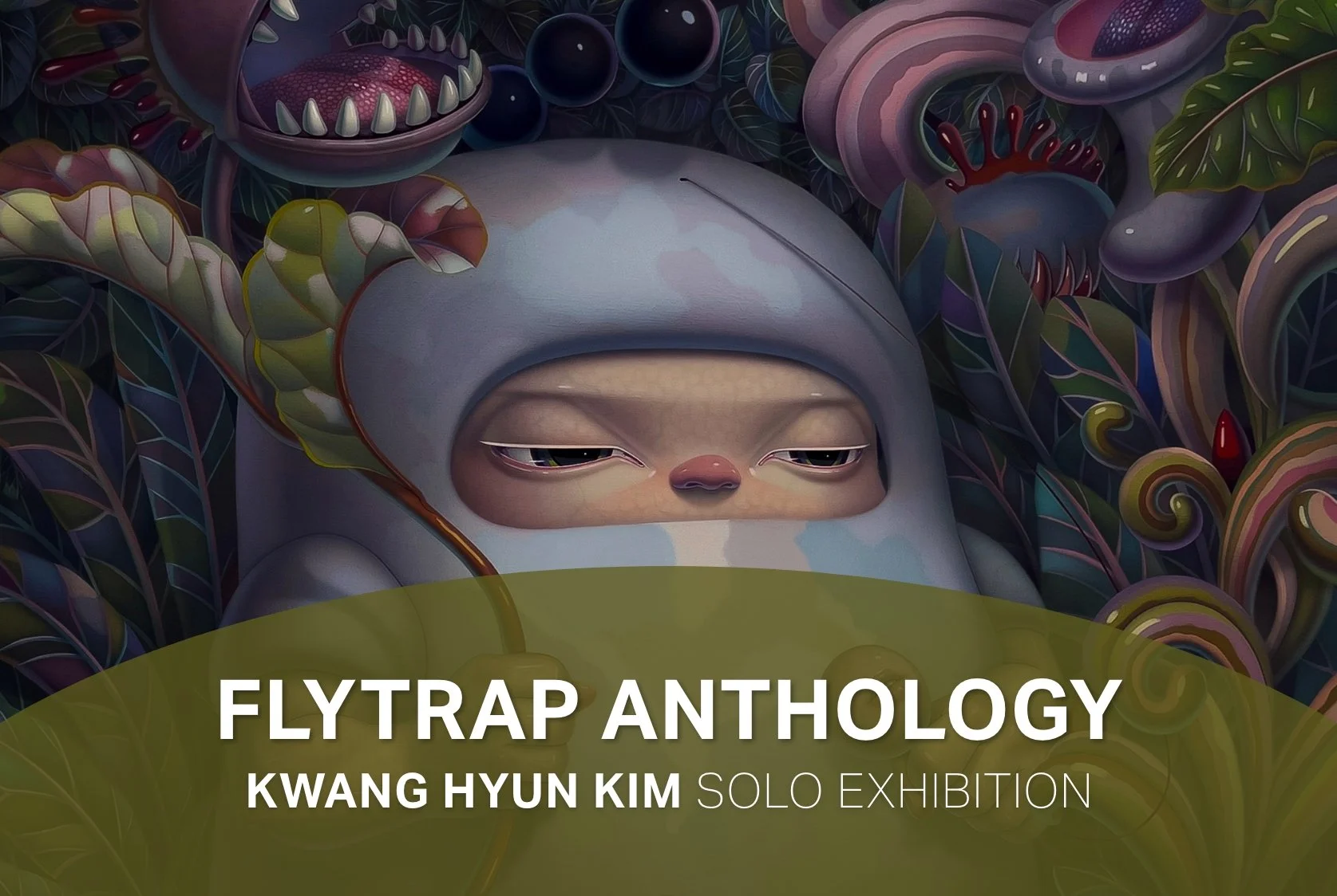 Flytrap Anthology - Kwang Hyun Kim Solo Exhibition