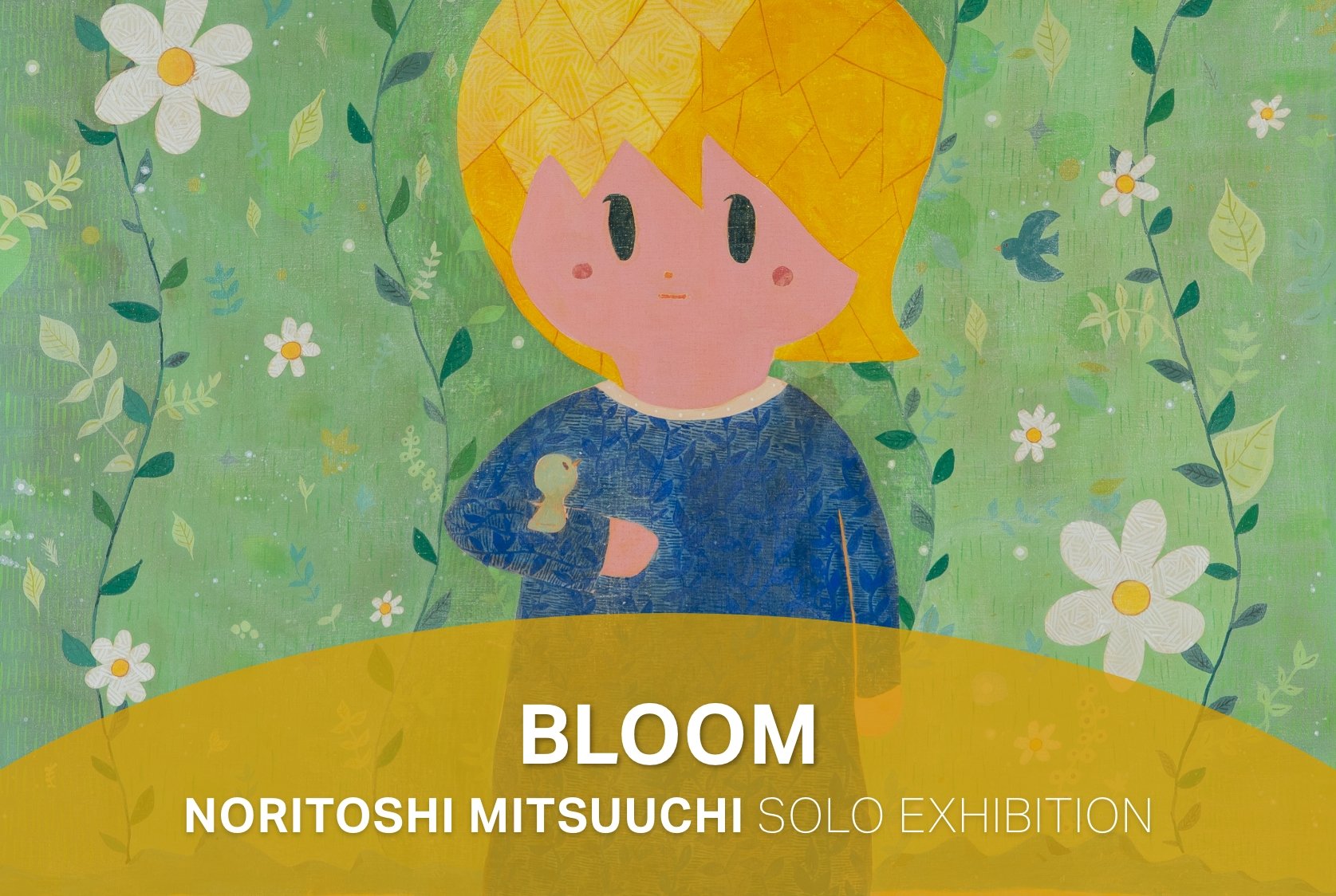 Bloom - Noritoshi Mitsuuchi Solo Exhibition