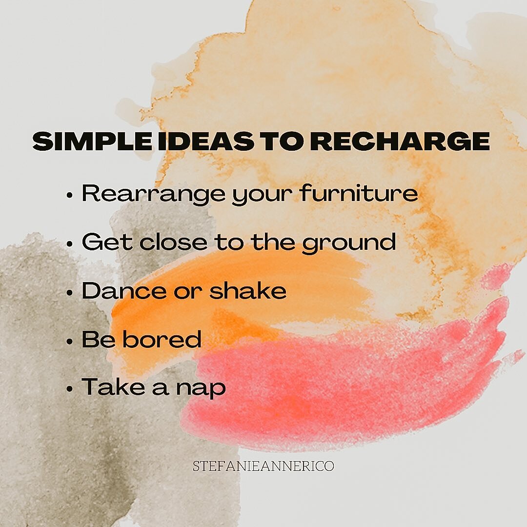 SIMPLE IDEAS TO RECHARGE

Rearrange your furniture

Get close to the ground

Dance or shake

Be bored

Take a nap

If you need inspiration:

 🪑Clear furniture and create a reading or meditation nook. Cushions, blankets, maybe build a pillow fort?! G