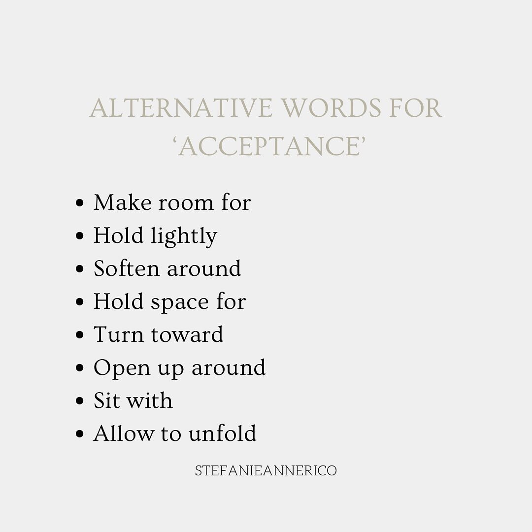 It&rsquo;s hard to have a good relationship with the word ~acceptance~ or its cousin, ~surrender~ right now. 

Instead, what if we could: 

Make room for
Hold lightly
Soften around
Hold space for
Turn toward 
Open up around
Sit with
Allow to unfold

