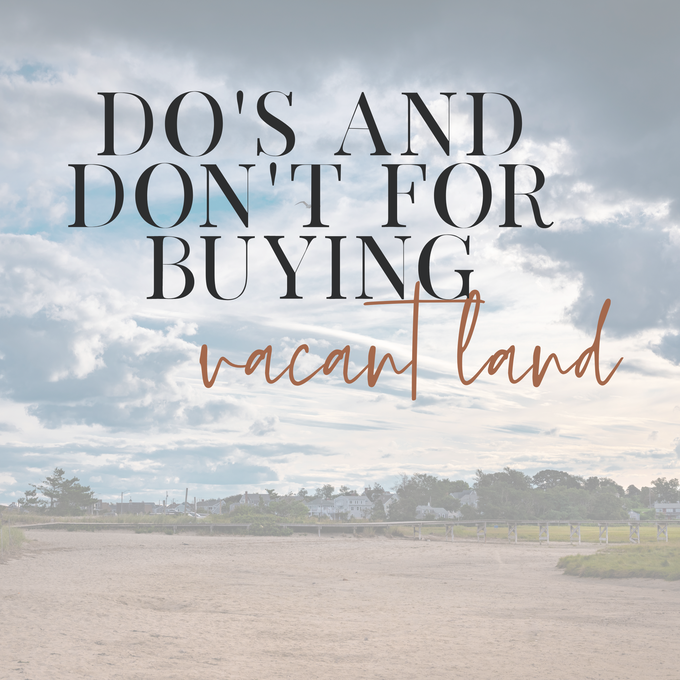 The Do’s and Don’ts of Buying Vacant Land