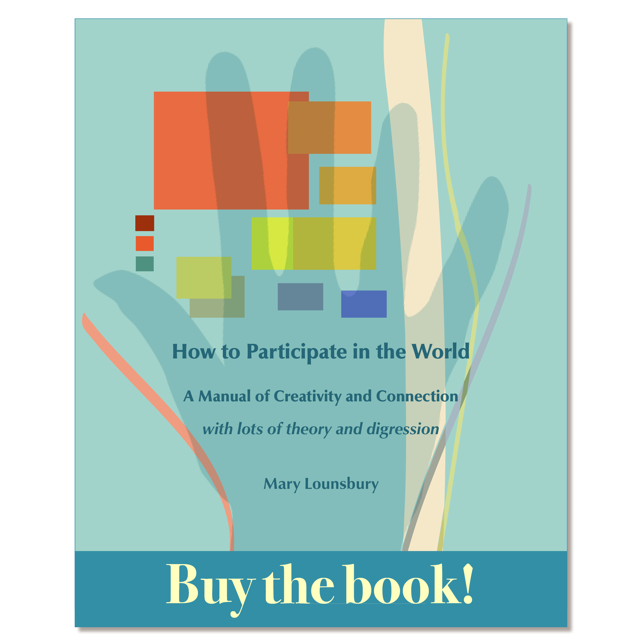 Cover of book titled "How to Participate in the World" by Mary Lounsbury in colors of teal, orange, purple, and chartreuse. Overlaid text band says "Buy the Book!"