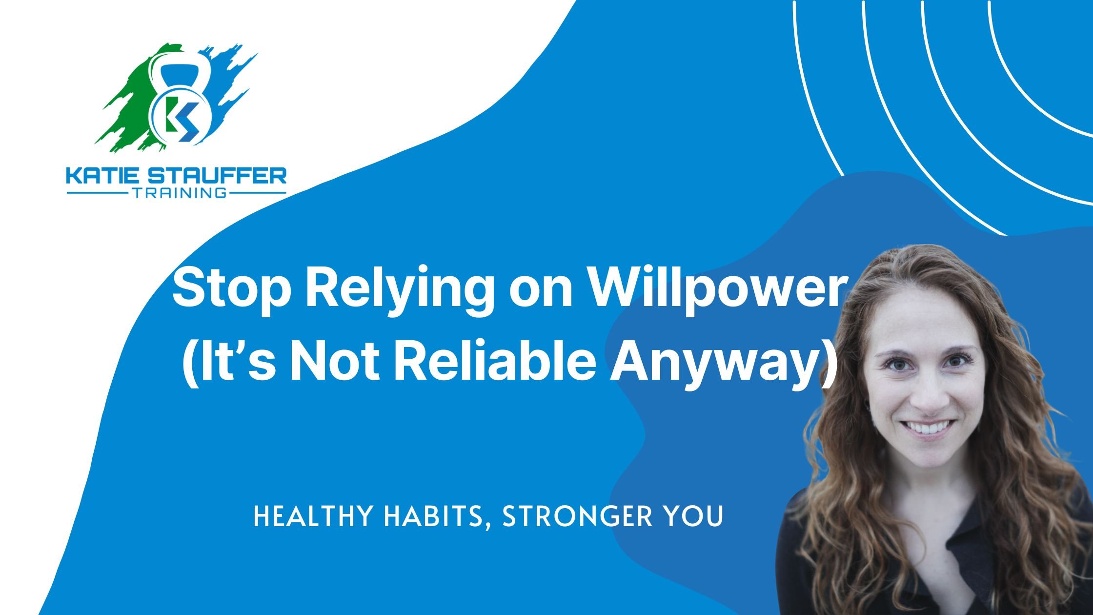 Stop Relying on Willpower (It’s Not Reliable Anyway)
