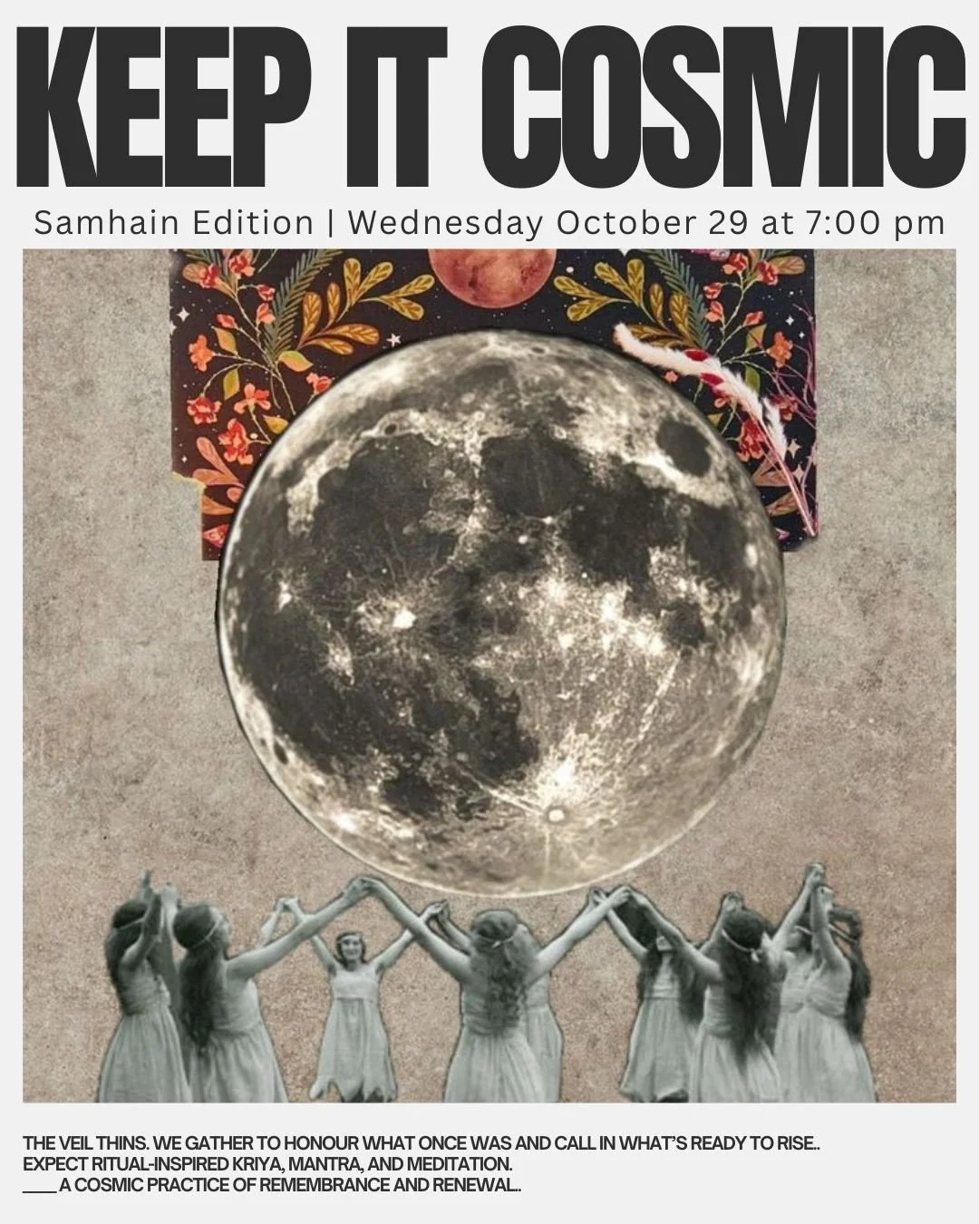 Keep It Cosmic | Samhain Edition 
A ritual for the threshold.
As the veil thins, we gather to honour what’s been lost, to release what’s ready, and to call in the light that’s waiting to return.
Expect ritual-inspired kriya, ma