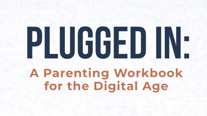 Plugged in: A Parenting Workbook for the Digital Age