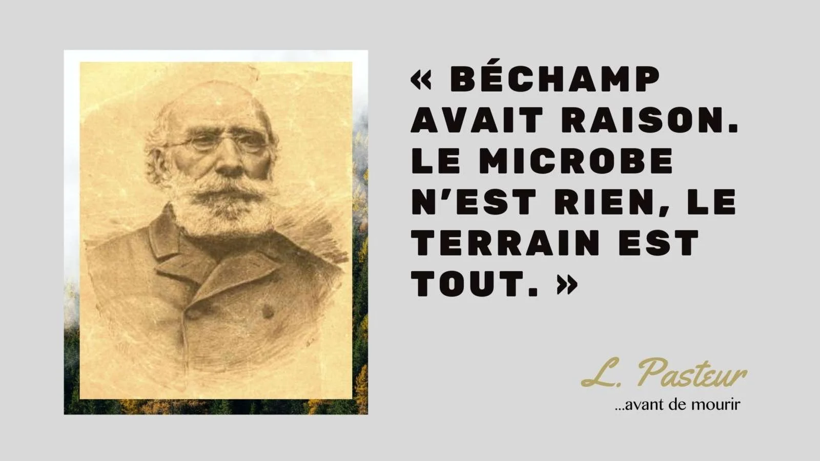 Le microbe n'est rien, le terrain est tout.