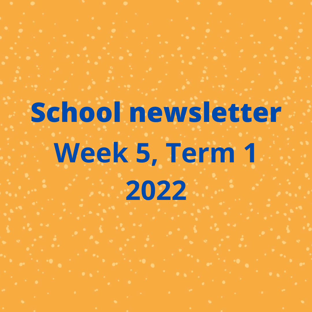 School Newsletter Week 5, Term 1 