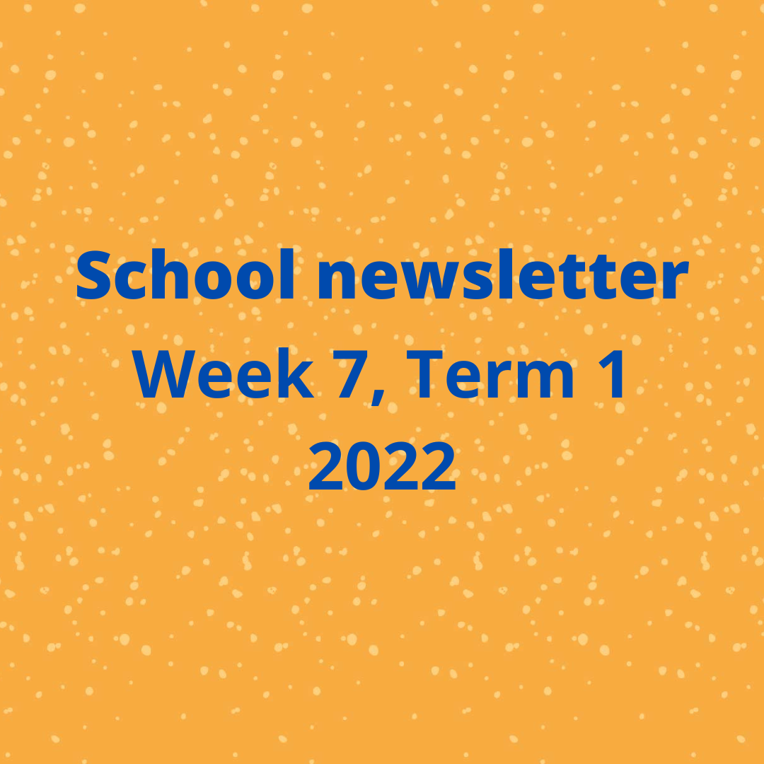 School Newsletter Week 7, Term 1  