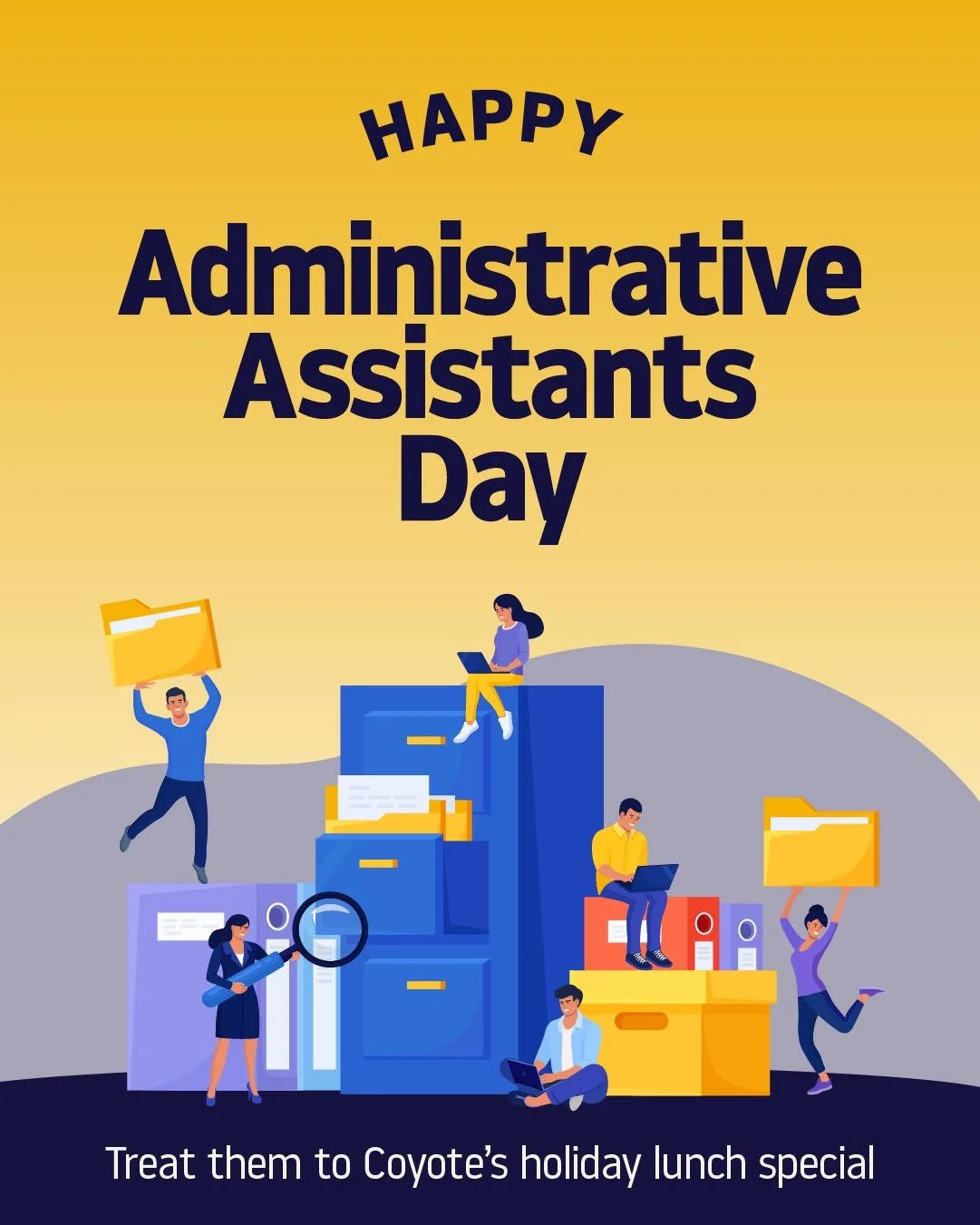 Do you value and appreciate the work of your administrative assistant?  Well, we appreciate them so if you take them out for lunch this Wednesday,  each one of them will receive a complimentary special dessert on Coyotes! 

Show them you care!  Call 