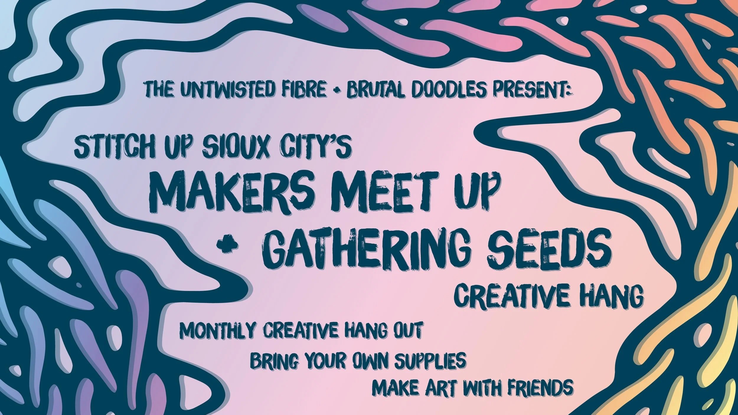 Makers Meet Up + Gathering Seeds Creative Hang