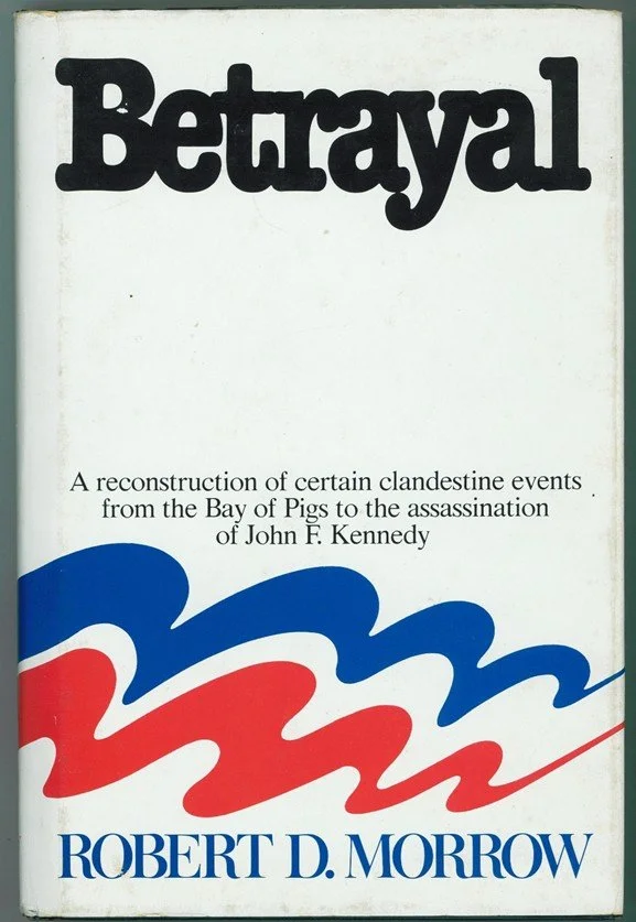 Betrayal: A Reconstruction of Certain Clandestine Events from The Bay of Pigs to the Assassination of John F Kennedy