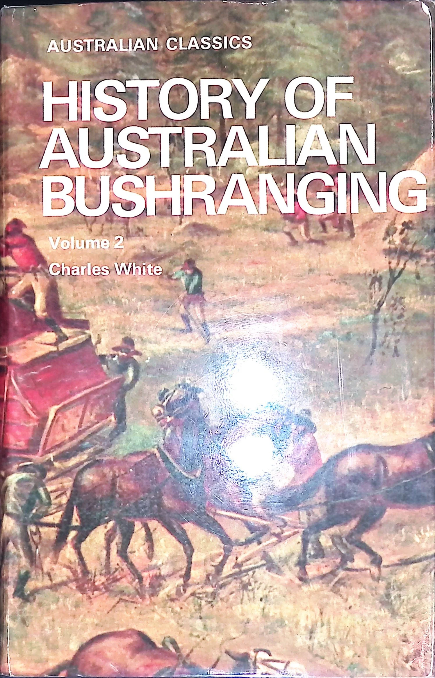History of Australian Bushranging Volume 2