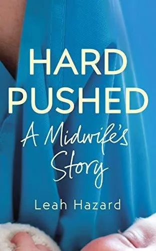 Hard Pushed - A Midwife's Story