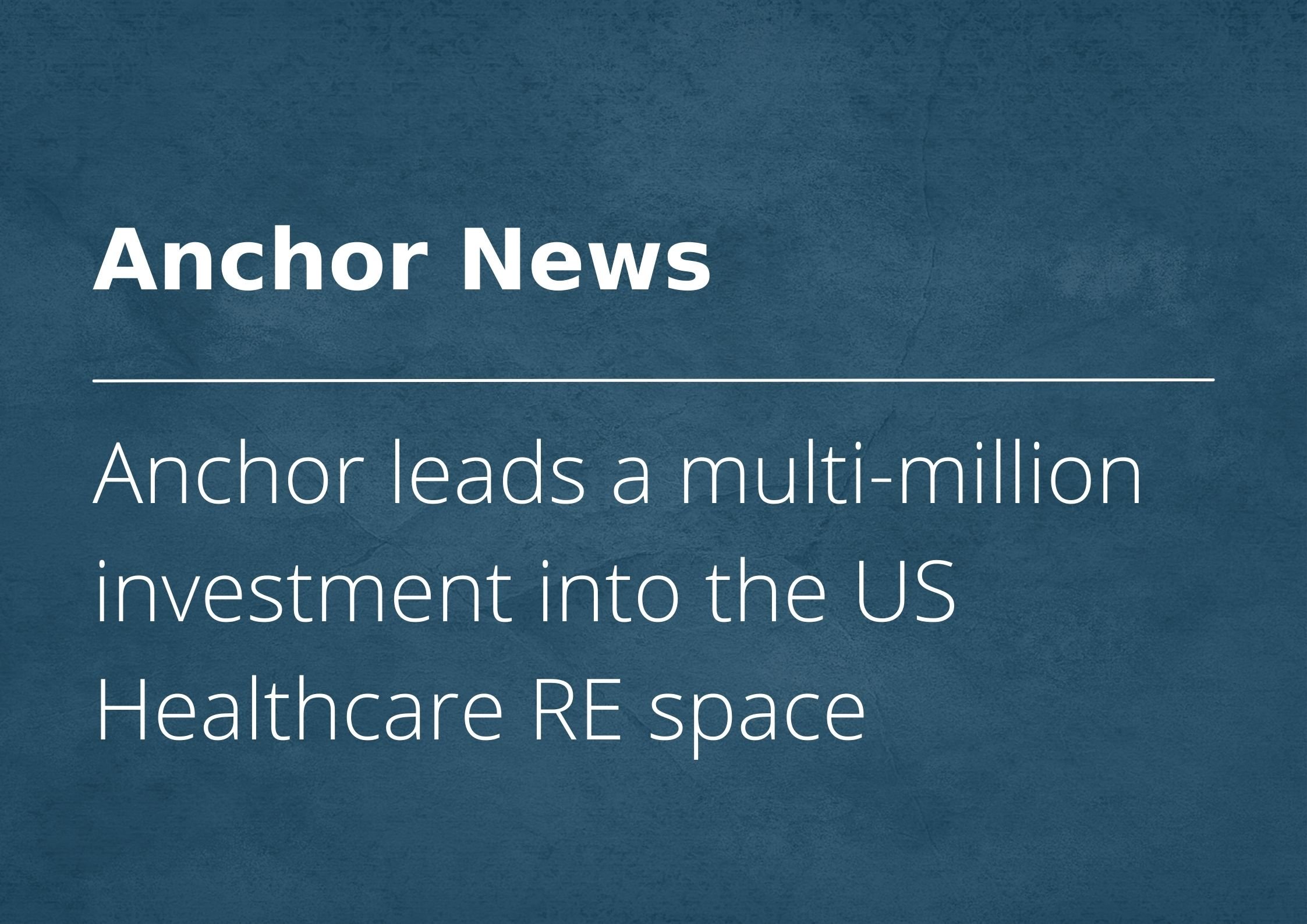 Anchor leads multi-million investment into US Healthcare RE space