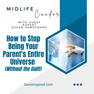 How to Stop Being Your Parent's Entire Universe (Without the Guilt)