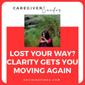 Lost Your Way? Clarity Gets You Moving Again