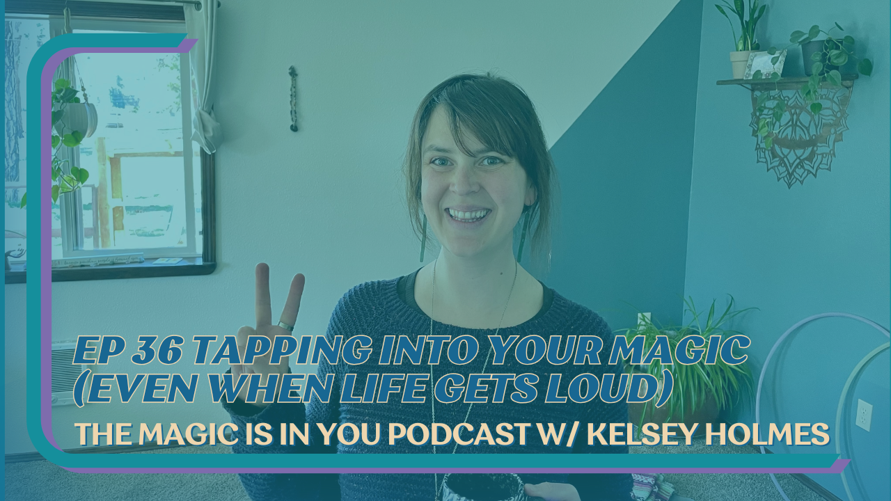 Cover photo of The Magic Is In You podcast with host Kelsey Holmes, episode 36.