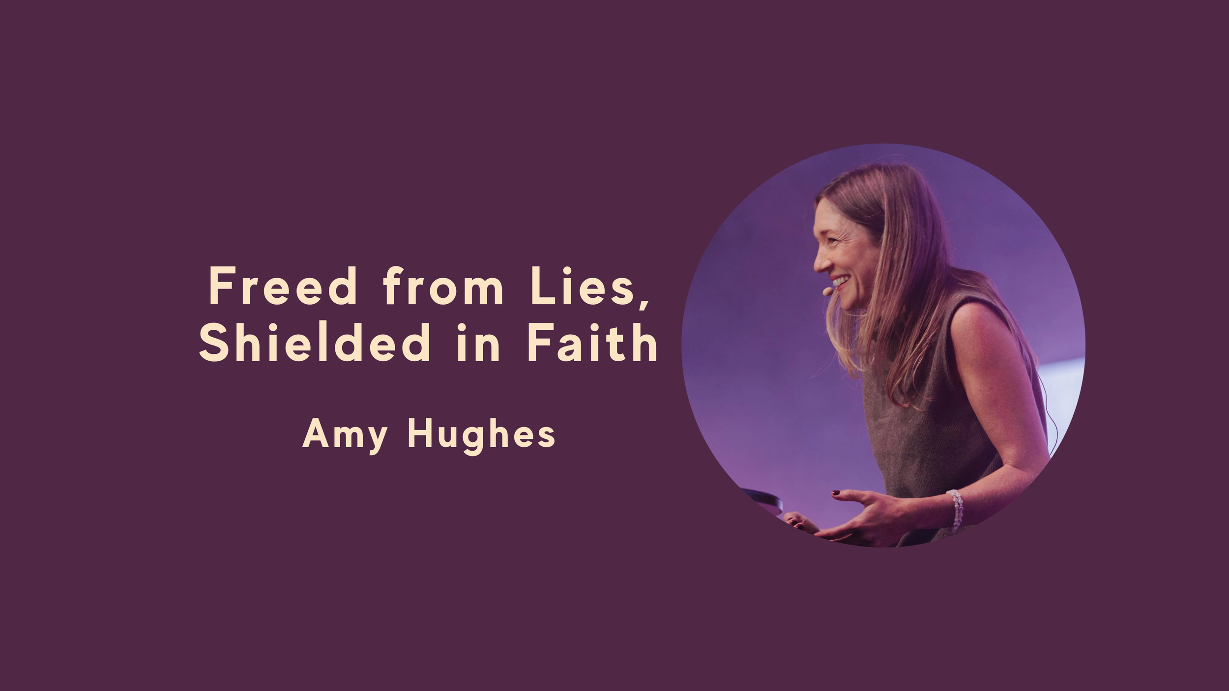 Freed from Lies, Shielded in Faith | Amy Hughes