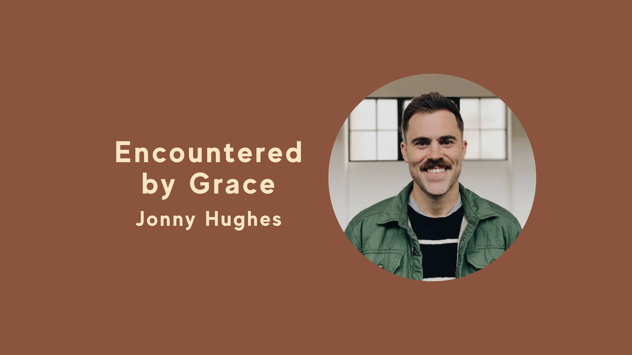 Encountered by Grace | Jonny Hughes