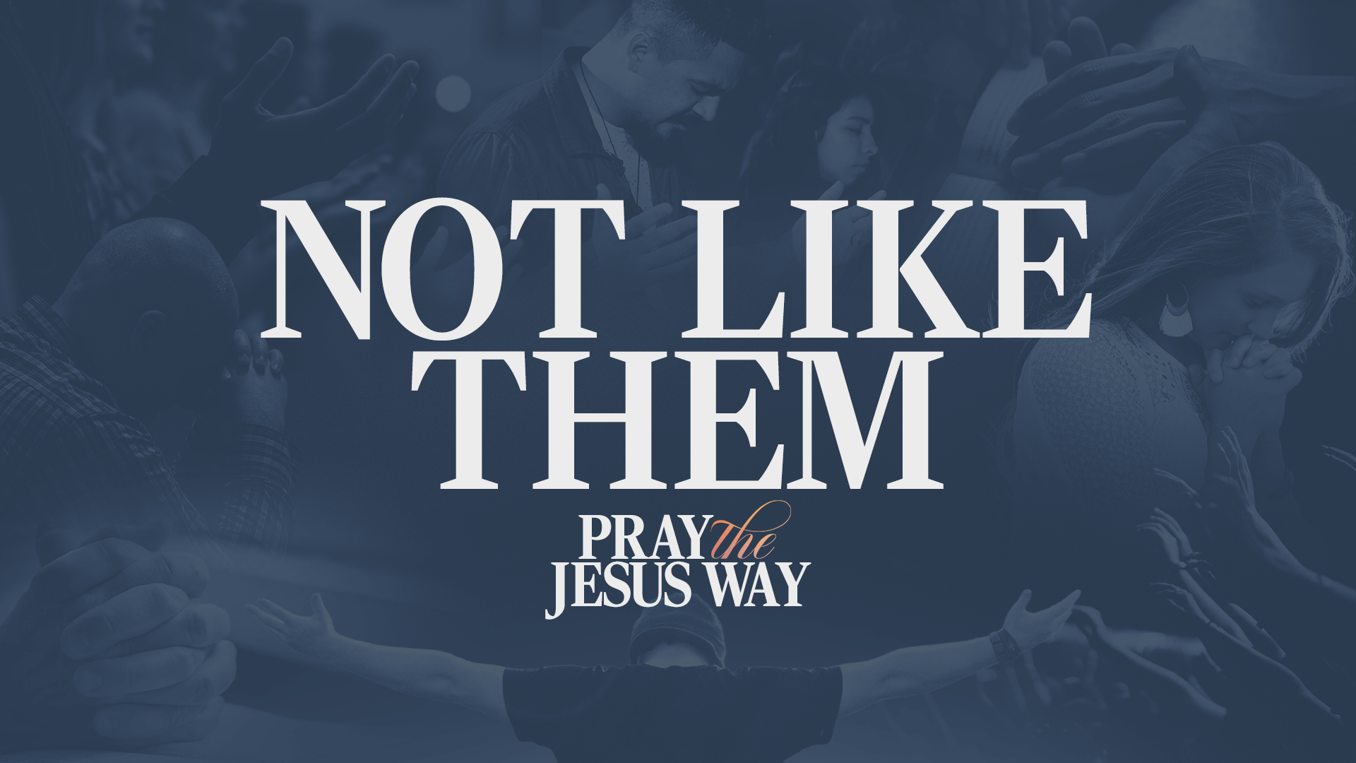 Prayer: Not Like Them