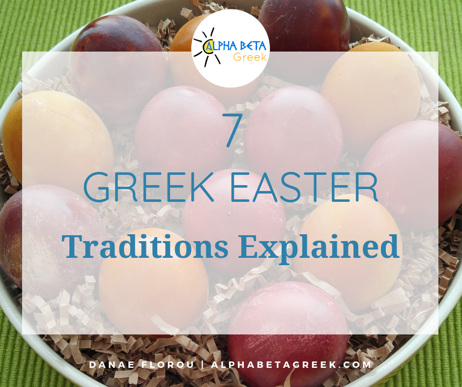 7 Greek Easter Traditions Explained Includes The Easter Wishes In Greek Danae Florou Alpha Beta Greek