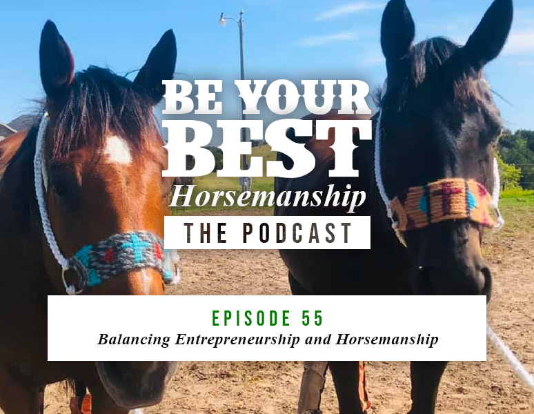 Ep 55: Balancing Entrepreneurship &amp; Horsemanship