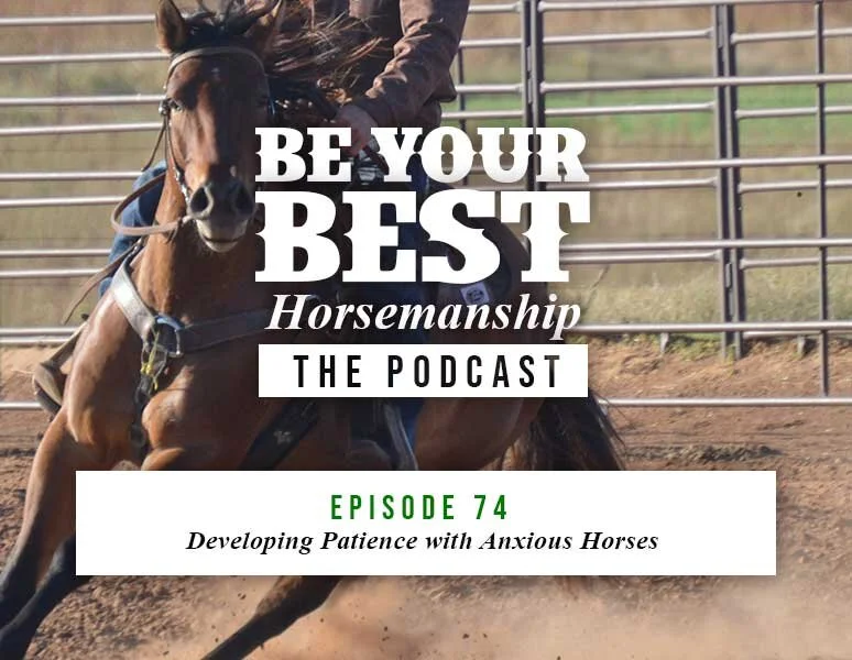 Ep 74: Developing Patience with Anxious Horses