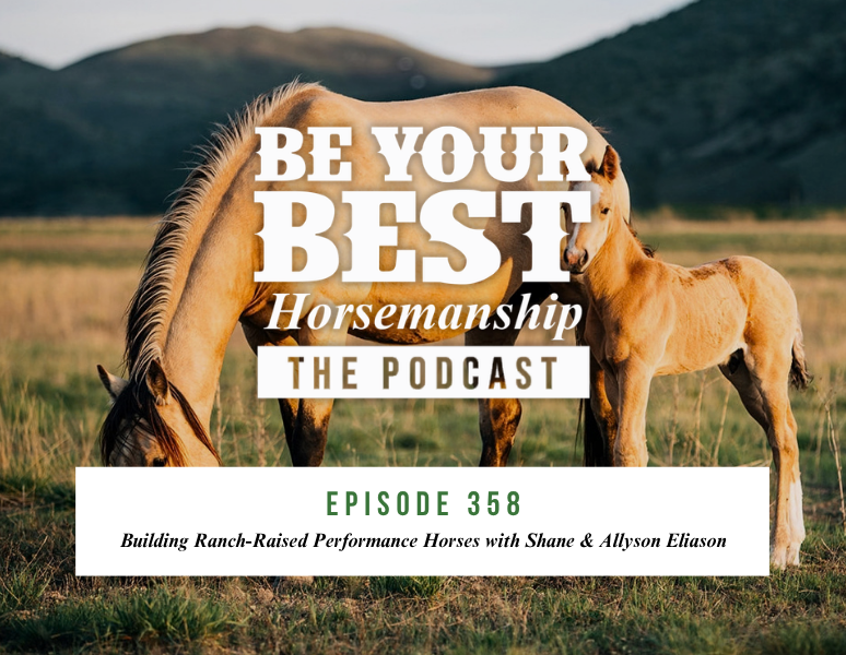 Ep 358: Building Ranch-Raised Performance Horses with Shane &amp; Allyson Eliason